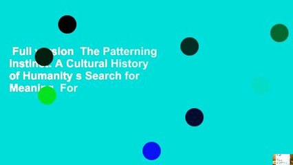 Full version  The Patterning Instinct: A Cultural History of Humanity s Search for Meaning  For