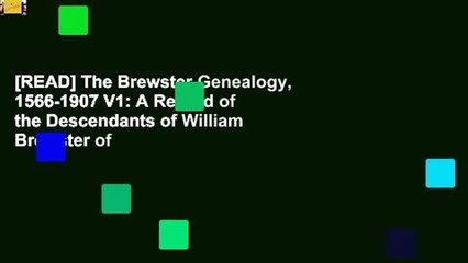 [READ] The Brewster Genealogy, 1566-1907 V1: A Record of the Descendants of William Brewster of