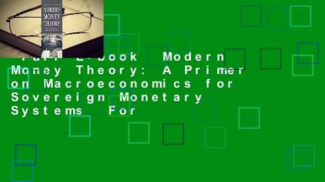 Full E-book Modern Money Theory: A Primer on Macroeconomics for Sovereign Monetary Systems For