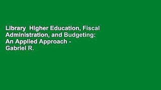 Library  Higher Education, Fiscal Administration, and Budgeting: An Applied Approach - Gabriel R.