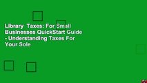 Library  Taxes: For Small Businesses QuickStart Guide - Understanding Taxes For Your Sole