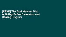 [READ] The Acid Watcher Diet: A 28-Day Reflux Prevention and Healing Program