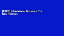 [FREE] International Business: The New Realities