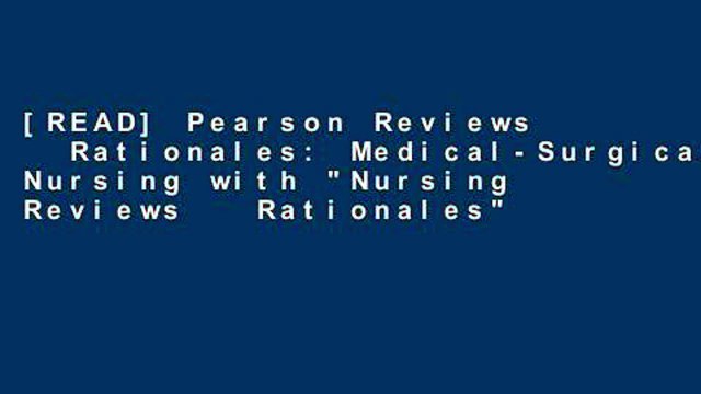 [READ] Pearson Reviews Rationales: Medical-Surgical Nursing with Nursing Reviews Rationales