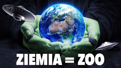 Czy ZIEMIA to ZOO KOSMITÓW?