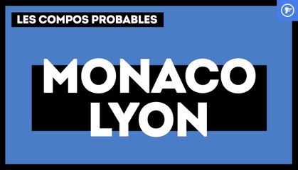 AS Monaco-OL : les compos probables