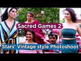 Sacred Games 2: Stars' Vintage style Photoshoot | Nawazuddin Siddiqui | Surveen | Elnaaz | Amruta