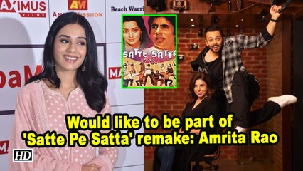 Would like to be part of 'Satte Pe Satta' remake: Amrita Rao