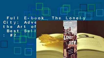 Full E-book  The Lonely City: Adventures in the Art of Being Alone  Best Sellers Rank : #2