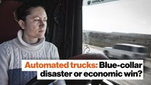 Automated trucks: Blue-collar disaster or economic win?