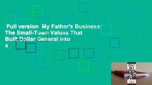 Full version  My Father's Business: The Small-Town Values That Built Dollar General into a