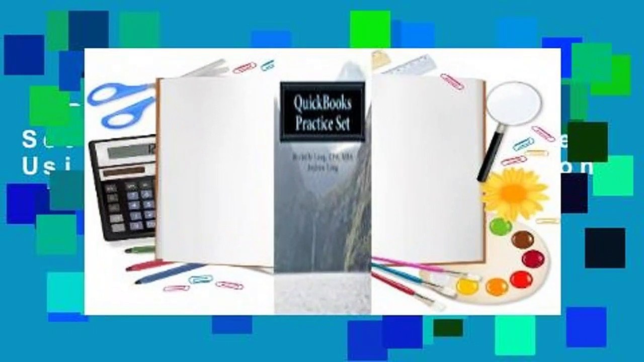 QuickBooks Practice Set: QuickBooks Experience Using Realistic Transactions for Accounting,