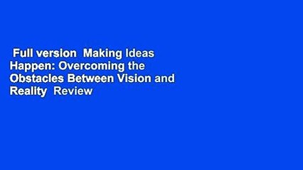 Full version  Making Ideas Happen: Overcoming the Obstacles Between Vision and Reality  Review