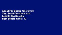 About For Books  One Small Yes: Small Decisions that Lead to Big Results  Best Sellers Rank : #2