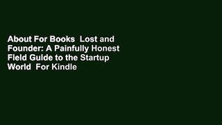 About For Books  Lost and Founder: A Painfully Honest Field Guide to the Startup World  For Kindle