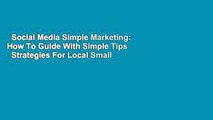 Social Media Simple Marketing: How To Guide With Simple Tips   Strategies For Local Small