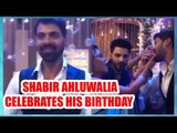 Shabir Ahluwalia celebrates his birthday with Kumkum Bhagya team