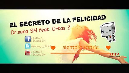 EL SECRETO DE LA FELICIDAD - Dr.sana SM feat. Ortas Z