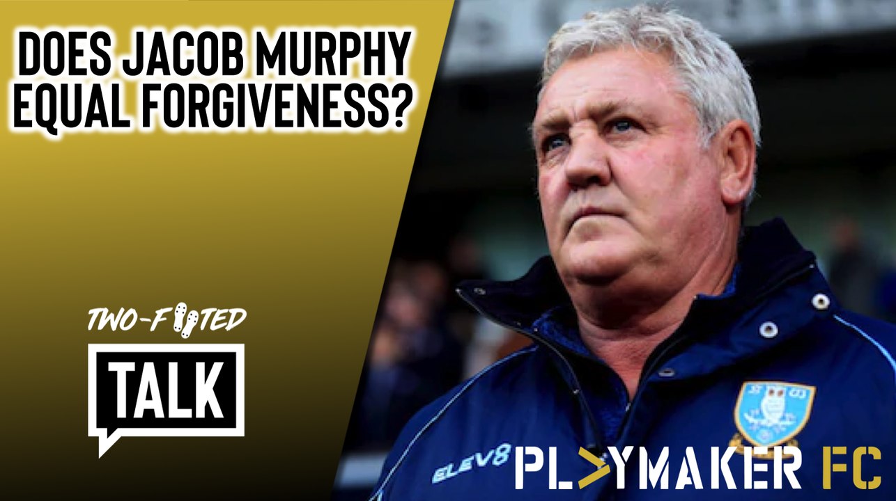 Two-Footed Talk | Has the gift of Jacob Murphy prompted Sheff Wed fans to forgive Steve Bruce?