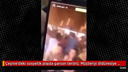 Çeşme'deki sosyetik plajda garson terörü: Müşteriyi öldüresiye dövdüler