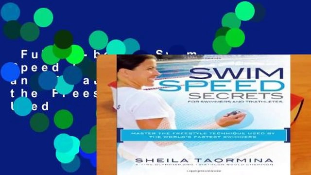 Full E-book Swim Speed Secrets for Swimmers and Triathletes: Master the Freestyle Technique Used