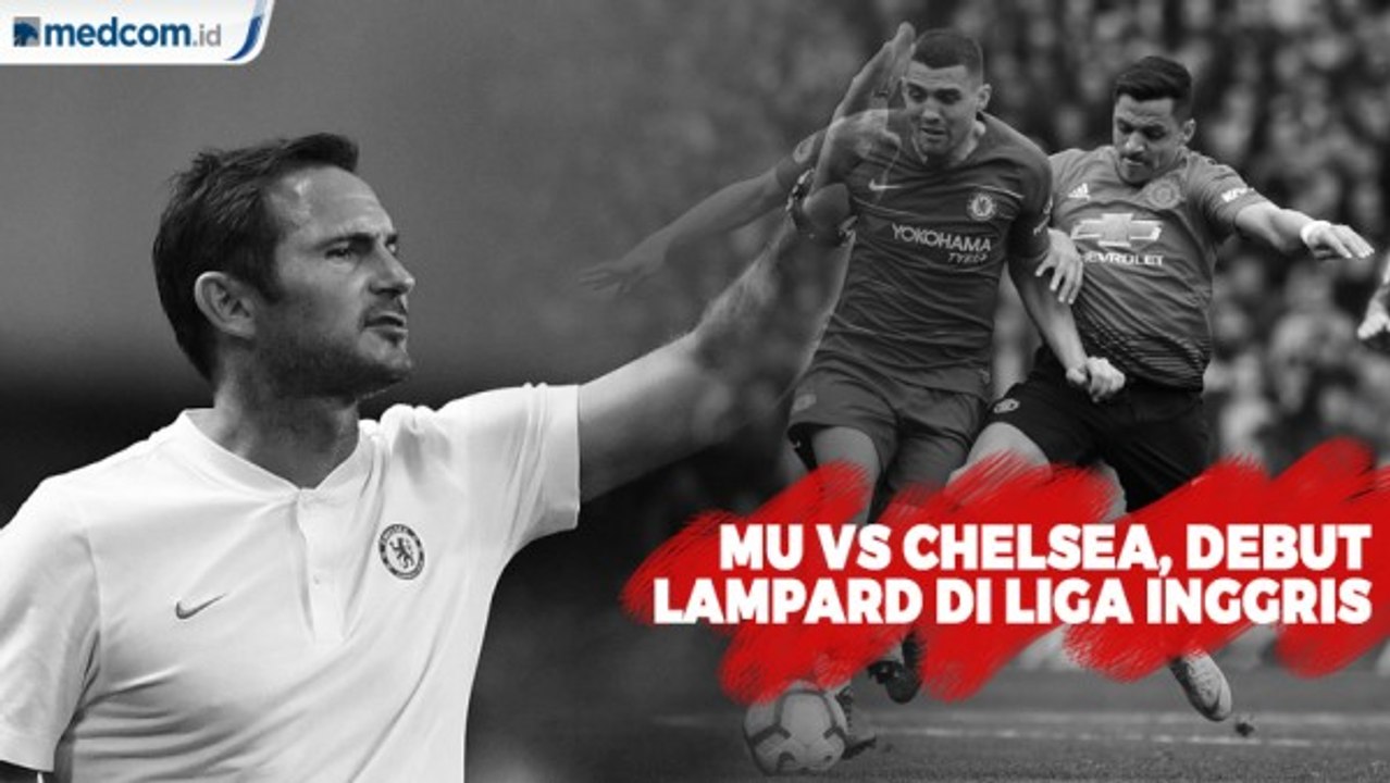 MU vs Chelsea, Debut Lampard di Laga Kompetitif