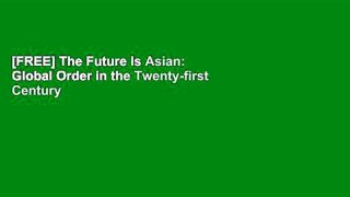 [FREE] The Future Is Asian: Global Order in the Twenty-first Century