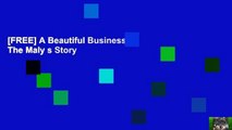 [FREE] A Beautiful Business: The Maly s Story