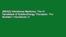 [READ] Vibrational Medicine: The #1 Handbook of Subtle-Energy Therapies: The Number 1 Handbook of
