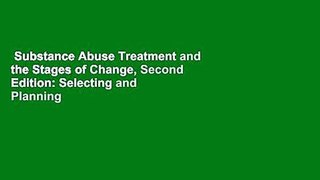 Substance Abuse Treatment and the Stages of Change, Second Edition: Selecting and Planning