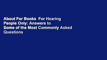 About For Books  For Hearing People Only: Answers to Some of the Most Commonly Asked Questions