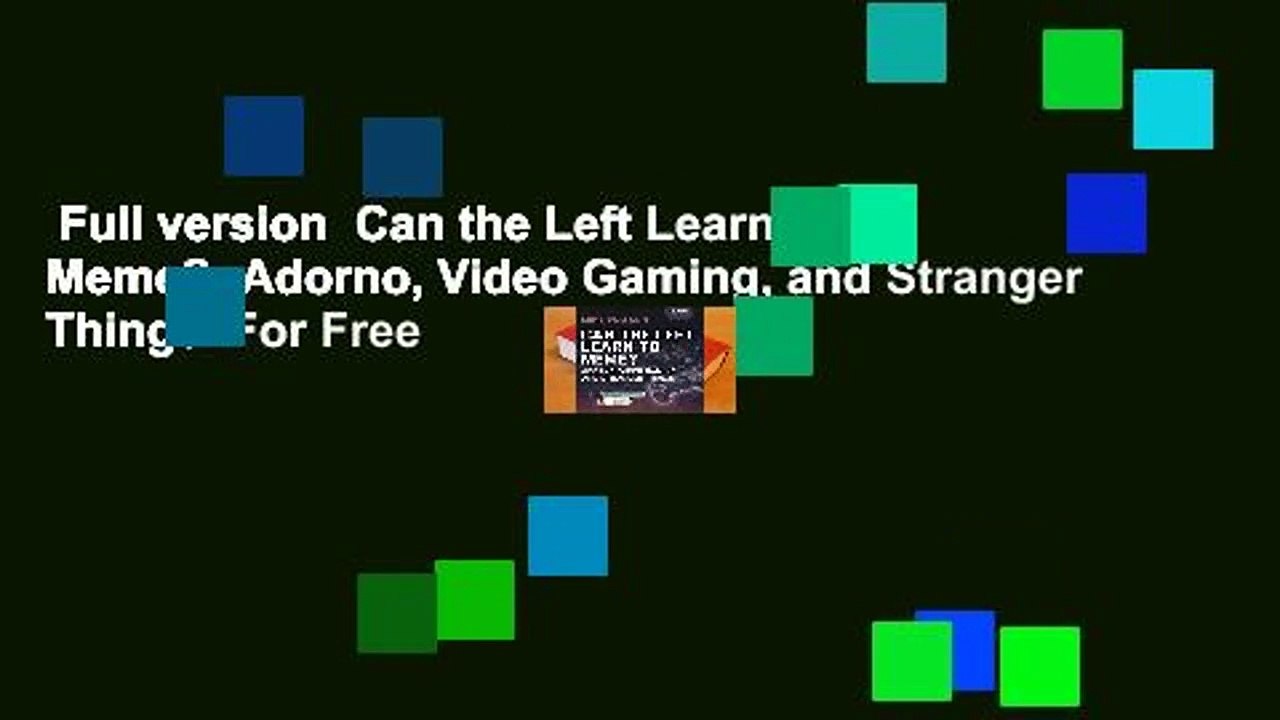 Full version  Can the Left Learn to Meme?: Adorno, Video Gaming, and Stranger Things  For Free