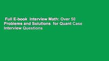 Full E-book  Interview Math: Over 50 Problems and Solutions  for Quant Case Interview Questions