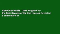 About For Books  Little Kingdom by the Sea: Secrets of the Klm Houses Revealed: a celebration of