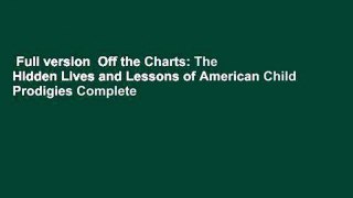 Full version  Off the Charts: The Hidden Lives and Lessons of American Child Prodigies Complete