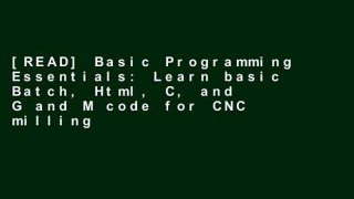 [READ] Basic Programming Essentials: Learn basic Batch, Html, C, and G and M code for CNC milling