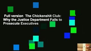 Full version  The Chickenshit Club: Why the Justice Department Fails to Prosecute Executives
