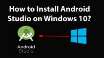 How to Install Android Studio on Windows 10?