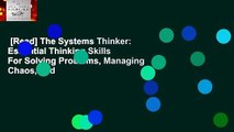 [Read] The Systems Thinker: Essential Thinking Skills For Solving Problems, Managing Chaos, and