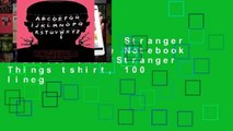 Full Version  Stranger Things:: Movie Notebook - better than Stranger Things tshirt, 100 lineg