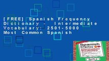 [FREE] Spanish Frequency Dictionary -  Intermediate Vocabulary: 2501-5000 Most Common Spanish