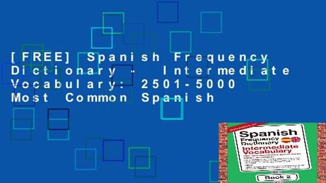 [FREE] Spanish Frequency Dictionary - Intermediate Vocabulary: 2501-5000 Most Common Spanish