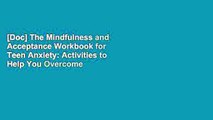 [Doc] The Mindfulness and Acceptance Workbook for Teen Anxiety: Activities to Help You Overcome