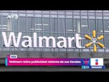 ¡Walmart retira la publicidad violenta de sus tiendas! | Noticias con Yuriria Sierra