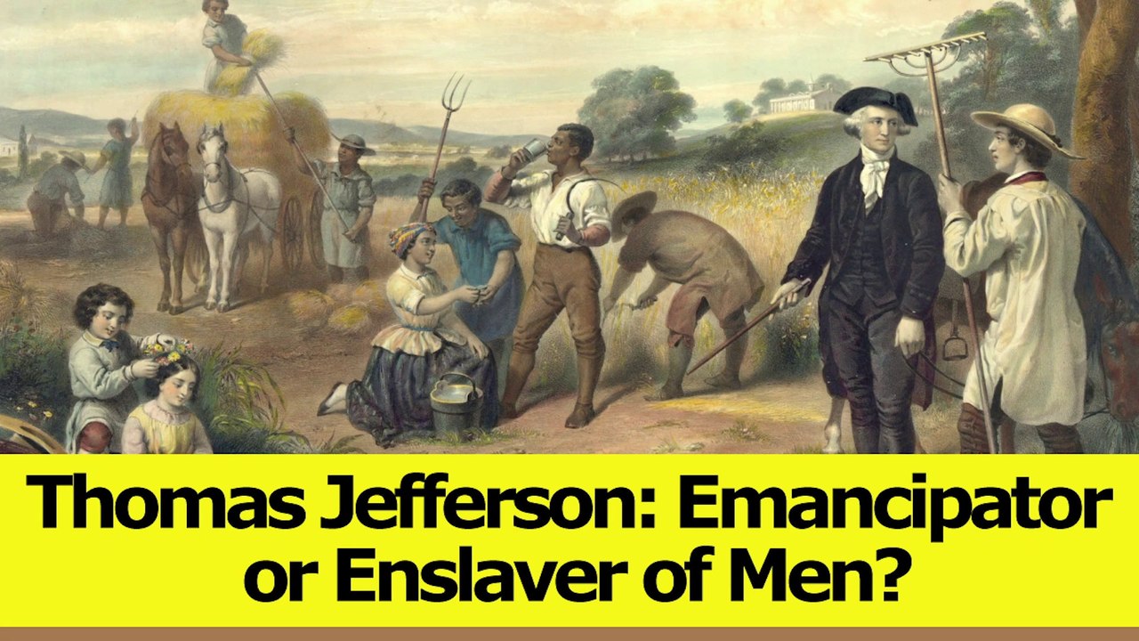 Thomas Jefferson: Emancipator or Enslaver of Men?