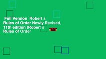 Full Version  Robert s Rules of Order Newly Revised, 11th edition (Robert s Rules of Order