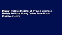 [READ] Passive Income: 25 Proven Business Models To Make Money Online From Home (Passive income