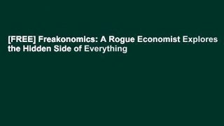 [FREE] Freakonomics: A Rogue Economist Explores the Hidden Side of Everything