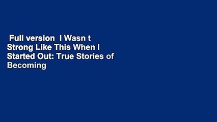 Full version  I Wasn t Strong Like This When I Started Out: True Stories of Becoming a Nurse  For