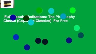 Full E-book  Meditations: The Philosophy Classic (Capstone Classics)  For Free